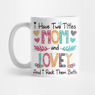 I Have Two Titles Mom And Lovey And I Rock Them Both Wildflower Happy Mother's Day Mug